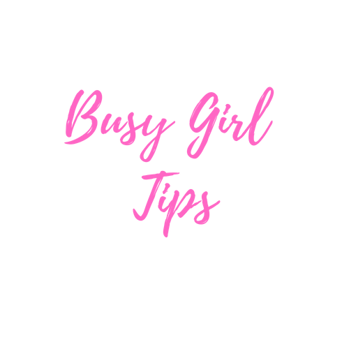 Busy Girl Tips 